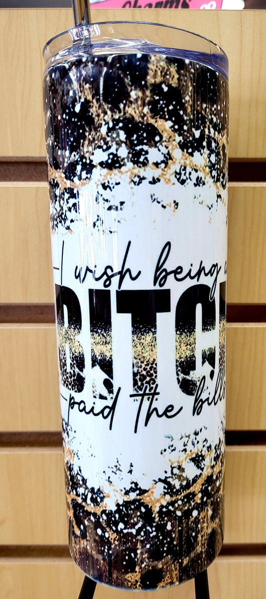 Bitch Paid The Bills Tumbler